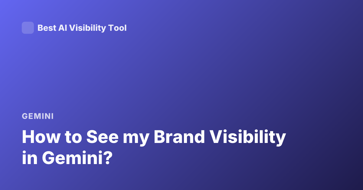 How to See my Brand Visibility in Gemini?