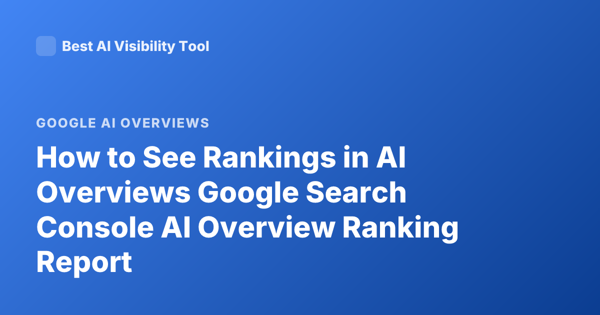 How to See Rankings in AI Overviews Google Search Console AI Overview Ranking Report