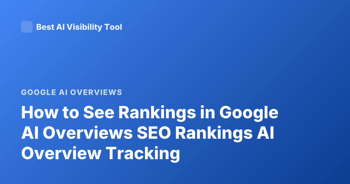 How to See Rankings in Google AI Overviews SEO Rankings AI Overview Tracking