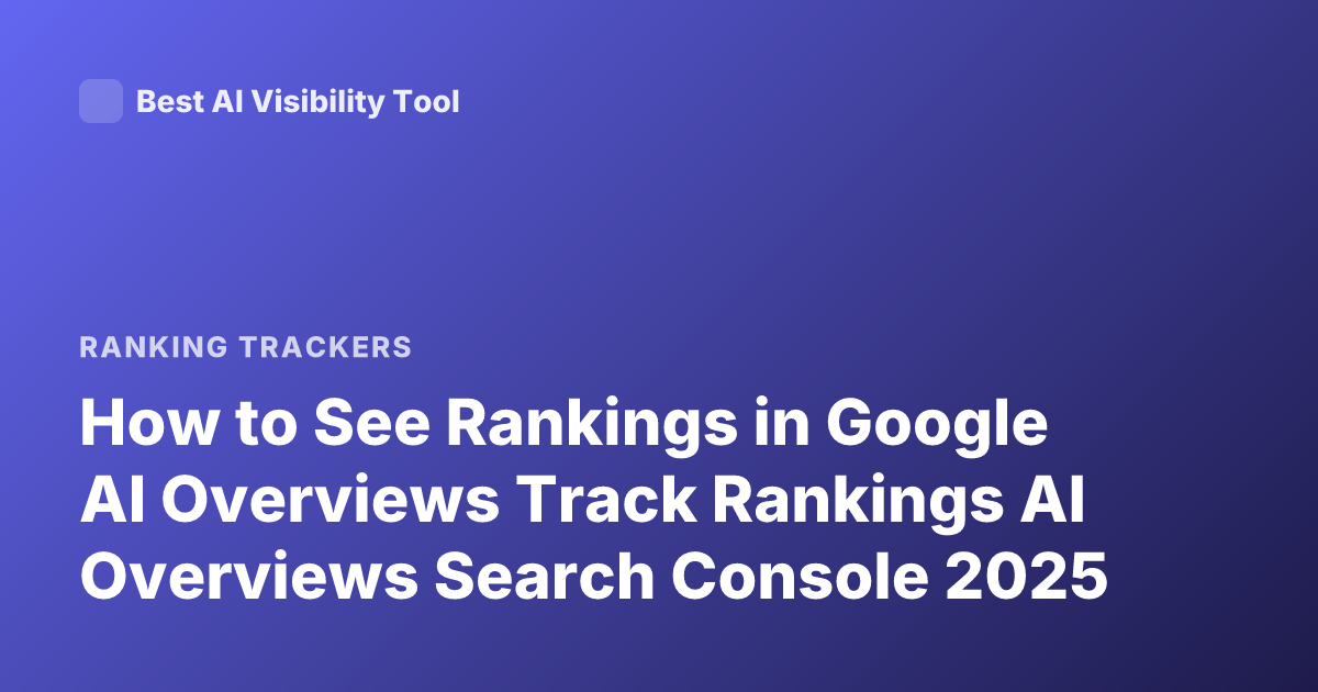 How to See Rankings in Google AI Overviews Track Rankings AI Overviews Search Console 2025