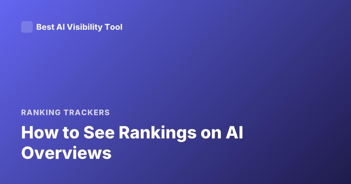 How to See Rankings on AI Overviews