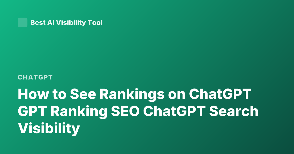 How to See Rankings on ChatGPT GPT Ranking SEO ChatGPT Search Visibility