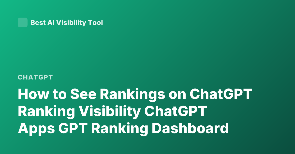 How to See Rankings on ChatGPT Ranking Visibility ChatGPT Apps GPT Ranking Dashboard