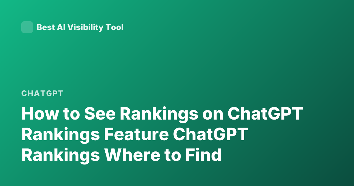 How to See Rankings on ChatGPT Rankings Feature ChatGPT Rankings Where to Find