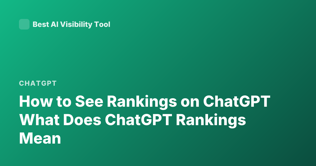 How to See Rankings on ChatGPT What Does ChatGPT Rankings Mean