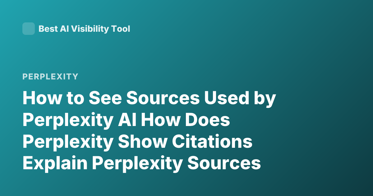 How to See Sources Used by Perplexity AI How Does Perplexity Show Citations Explain Perplexity Sources