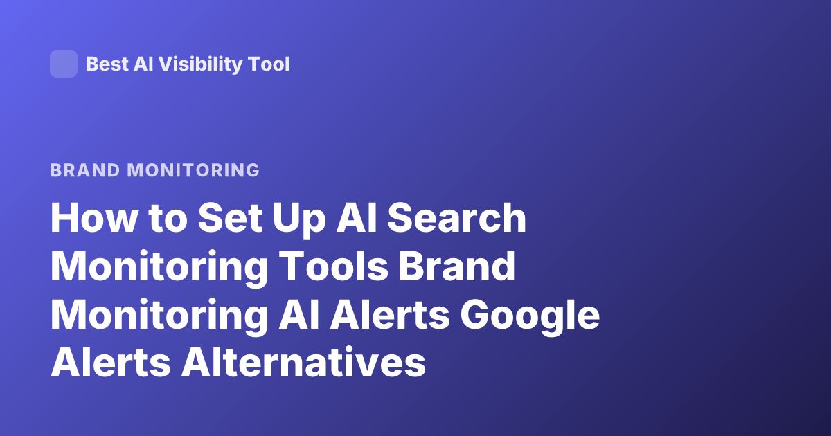 How to Set Up AI Search Monitoring Tools Brand Monitoring AI Alerts Google Alerts Alternatives