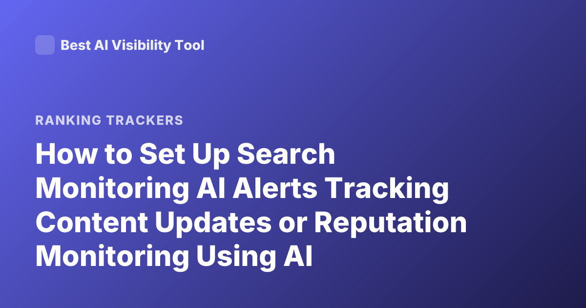 How to Set Up Search Monitoring AI Alerts Tracking Content Updates or Reputation Monitoring Using AI