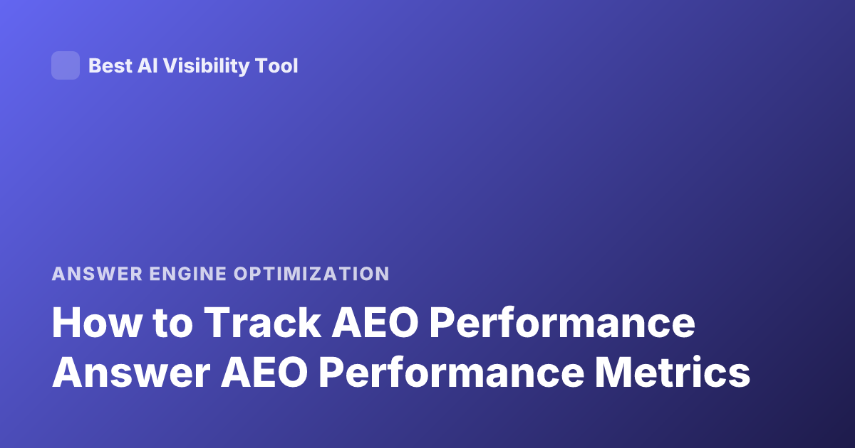 How to Track AEO Performance Answer AEO Performance Metrics