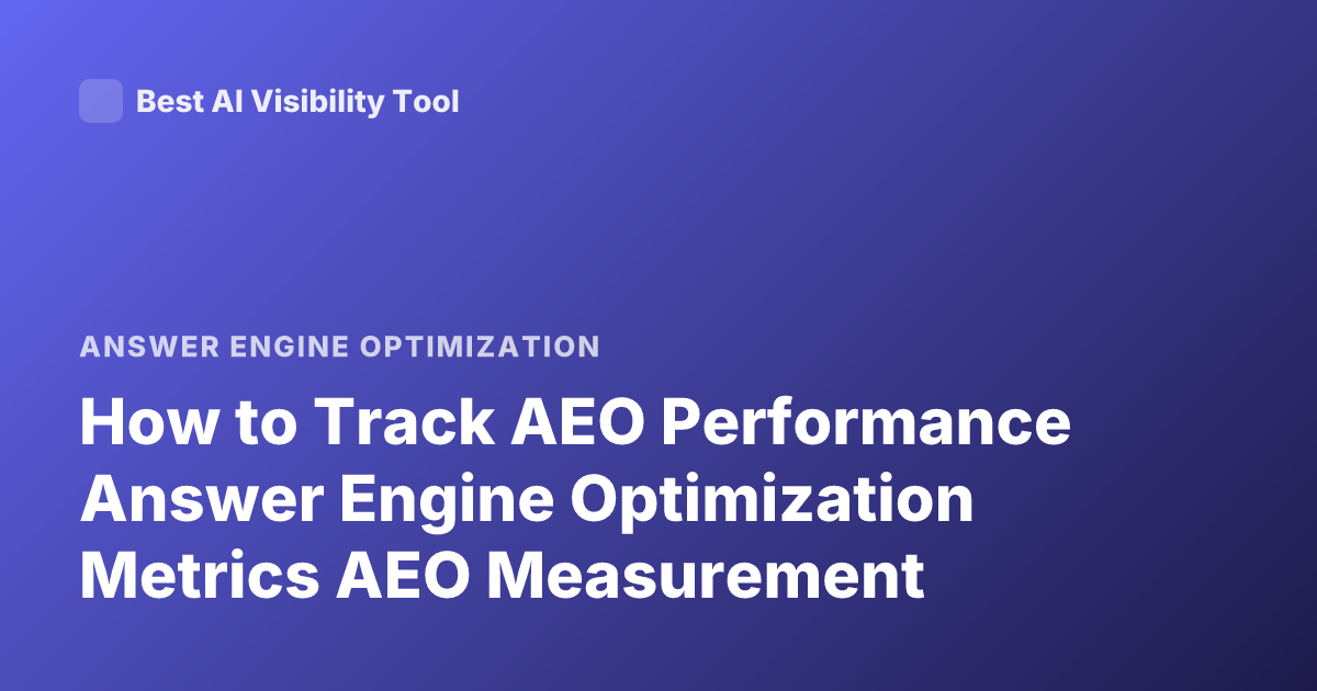 How to Track AEO Performance Answer Engine Optimization Metrics AEO Measurement