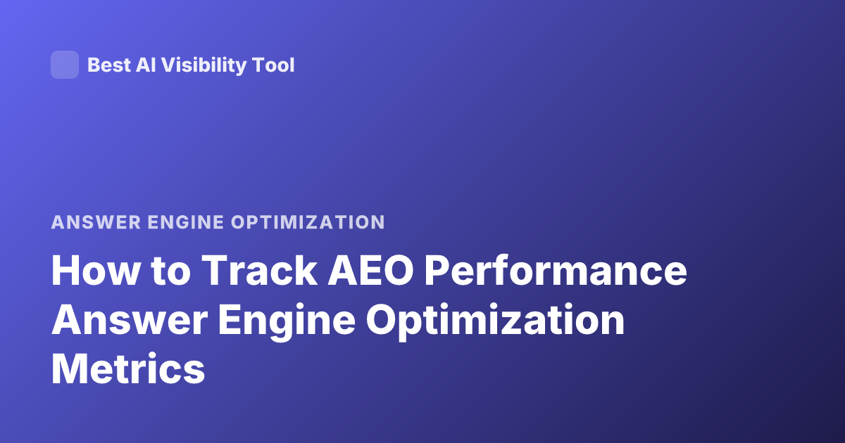 How to Track AEO Performance Answer Engine Optimization Metrics