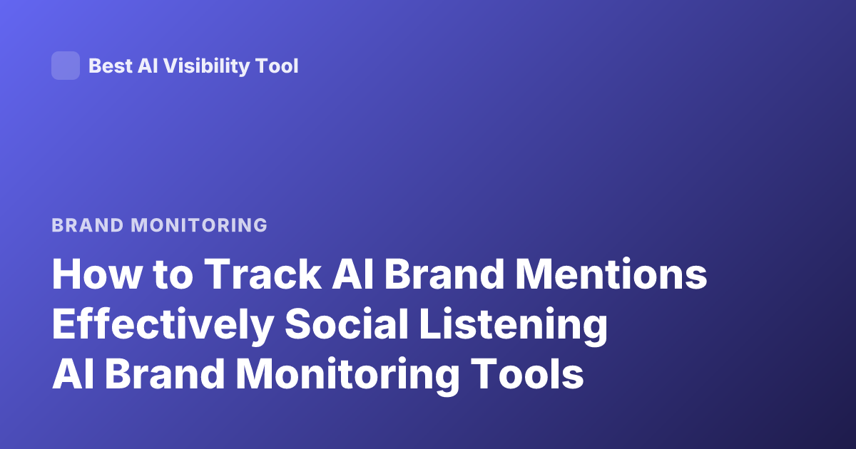 How to Track AI Brand Mentions Effectively Social Listening AI Brand Monitoring Tools