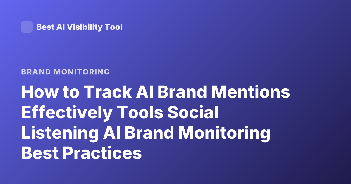 How to Track AI Brand Mentions Effectively Tools Social Listening AI Brand Monitoring Best Practices