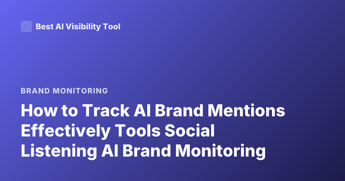How to Track AI Brand Mentions Effectively Tools Social Listening AI Brand Monitoring