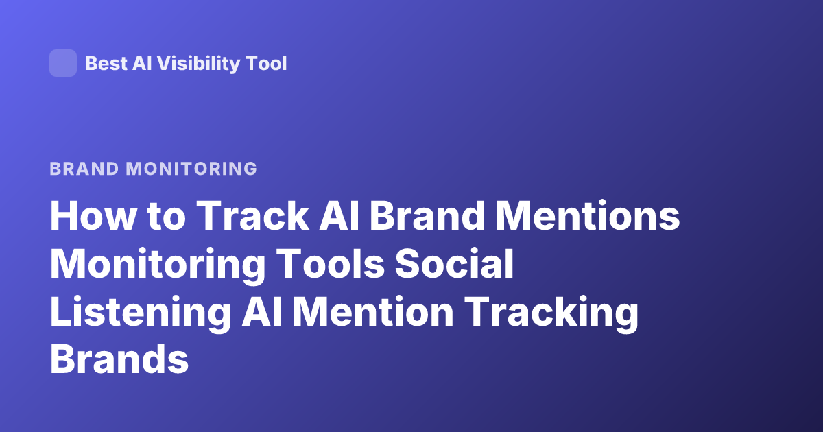 How to Track AI Brand Mentions Monitoring Tools Social Listening AI Mention Tracking Brands