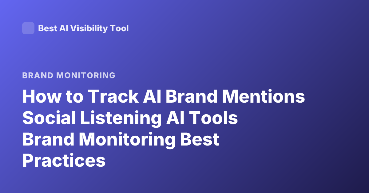 How to Track AI Brand Mentions Social Listening AI Tools Brand Monitoring Best Practices