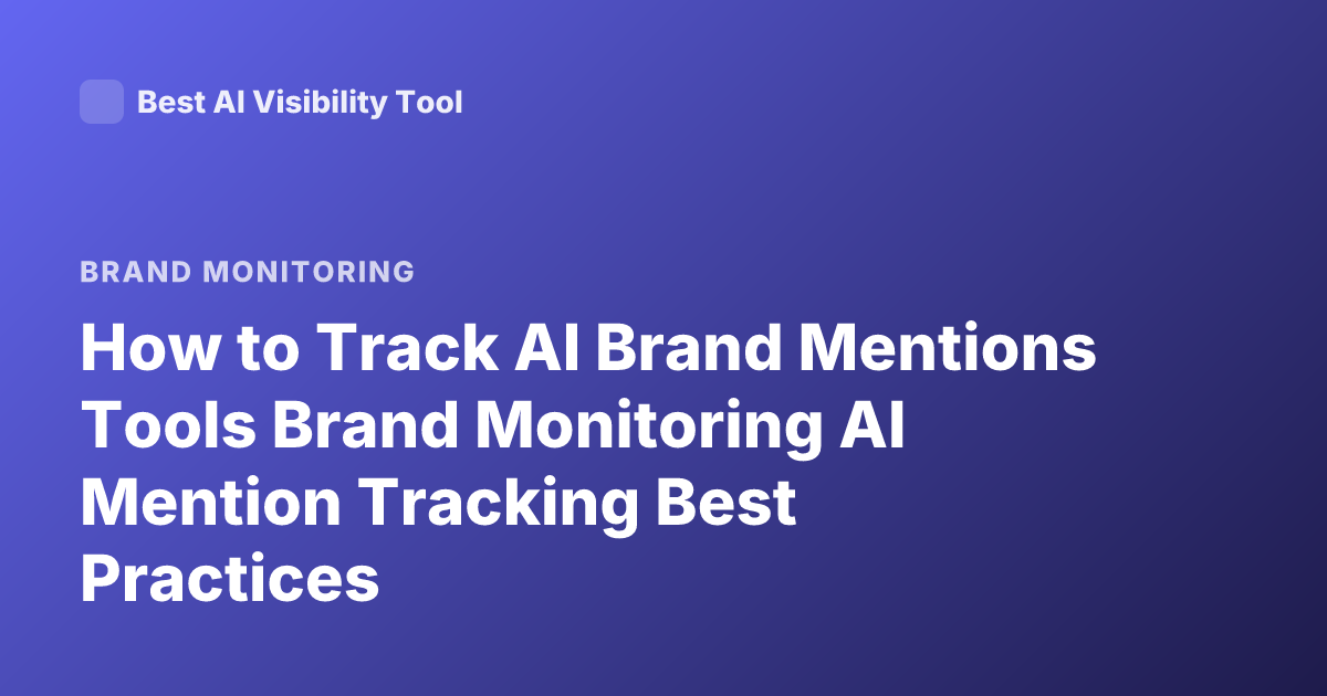 How to Track AI Brand Mentions Tools Brand Monitoring AI Mention Tracking Best Practices