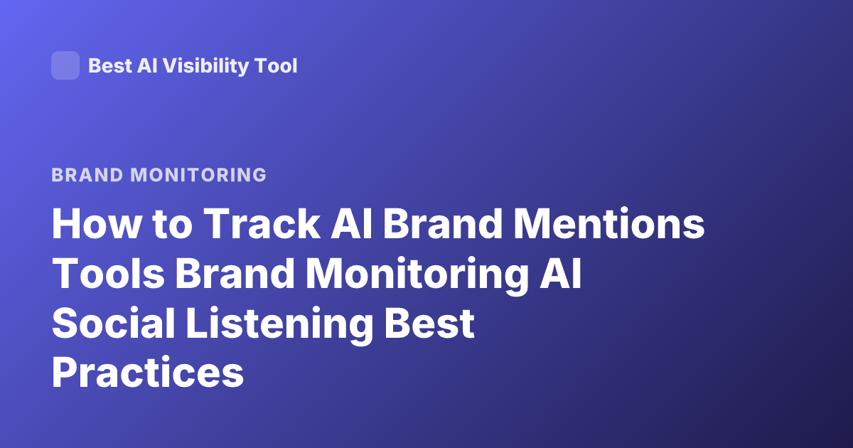 How to Track AI Brand Mentions Tools Brand Monitoring AI Social Listening Best Practices