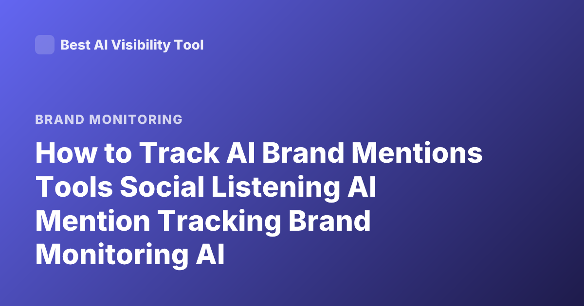 How to Track AI Brand Mentions Tools Social Listening AI Mention Tracking Brand Monitoring AI