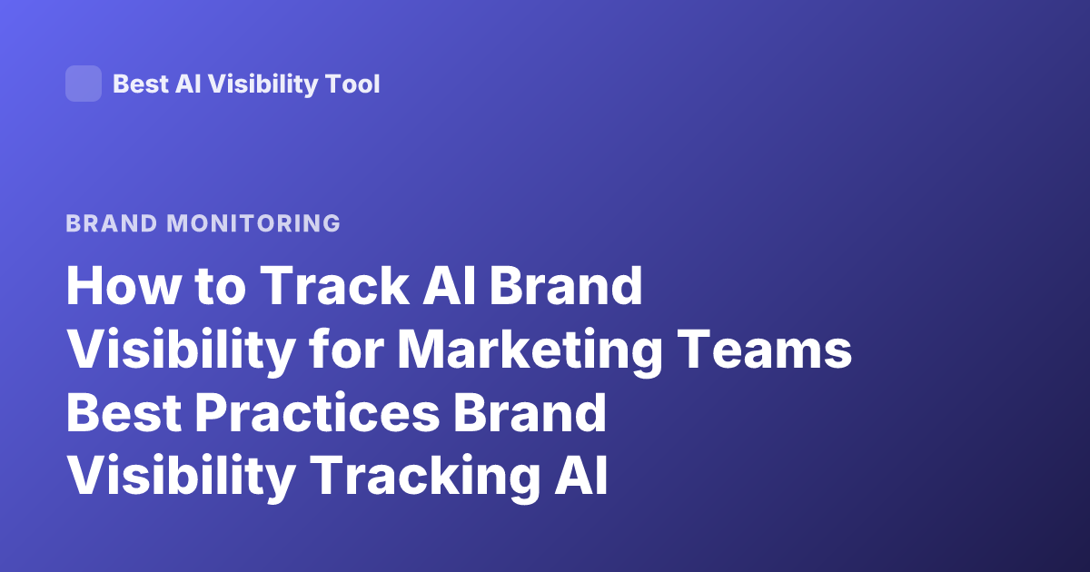 How to Track AI Brand Visibility for Marketing Teams Best Practices Brand Visibility Tracking AI Marketing