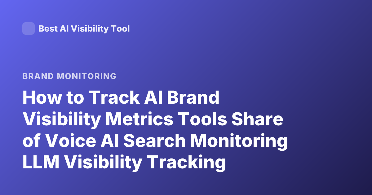 How to Track AI Brand Visibility Metrics Tools Share of Voice AI Search Monitoring LLM Visibility Tracking