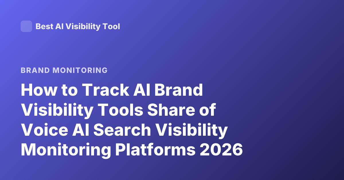 How to Track AI Brand Visibility Tools Share of Voice AI Search Visibility Monitoring Platforms 2026