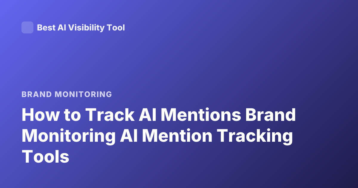 How to Track AI Mentions Brand Monitoring AI Mention Tracking Tools