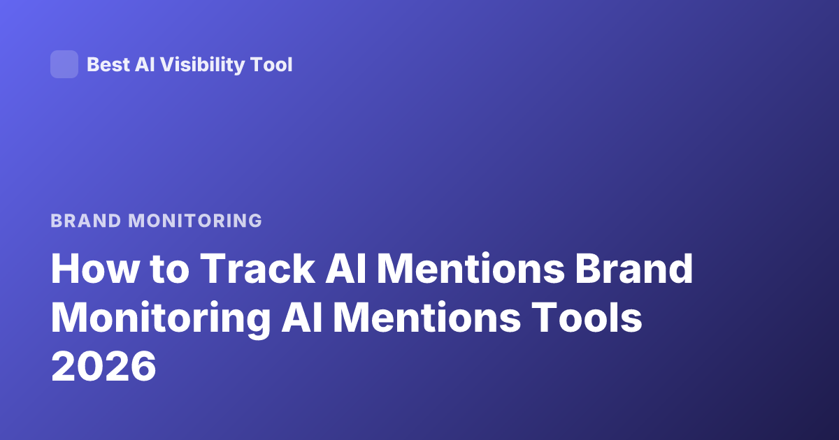 How to Track AI Mentions Brand Monitoring AI Mentions Tools 2026