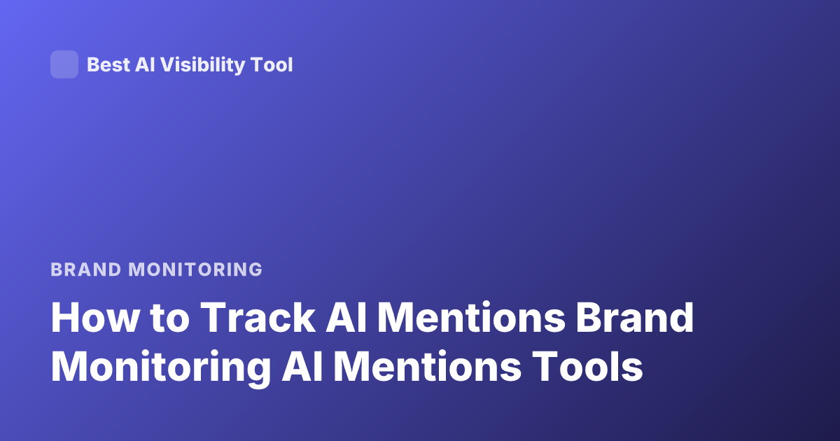 How to Track AI Mentions Brand Monitoring AI Mentions Tools