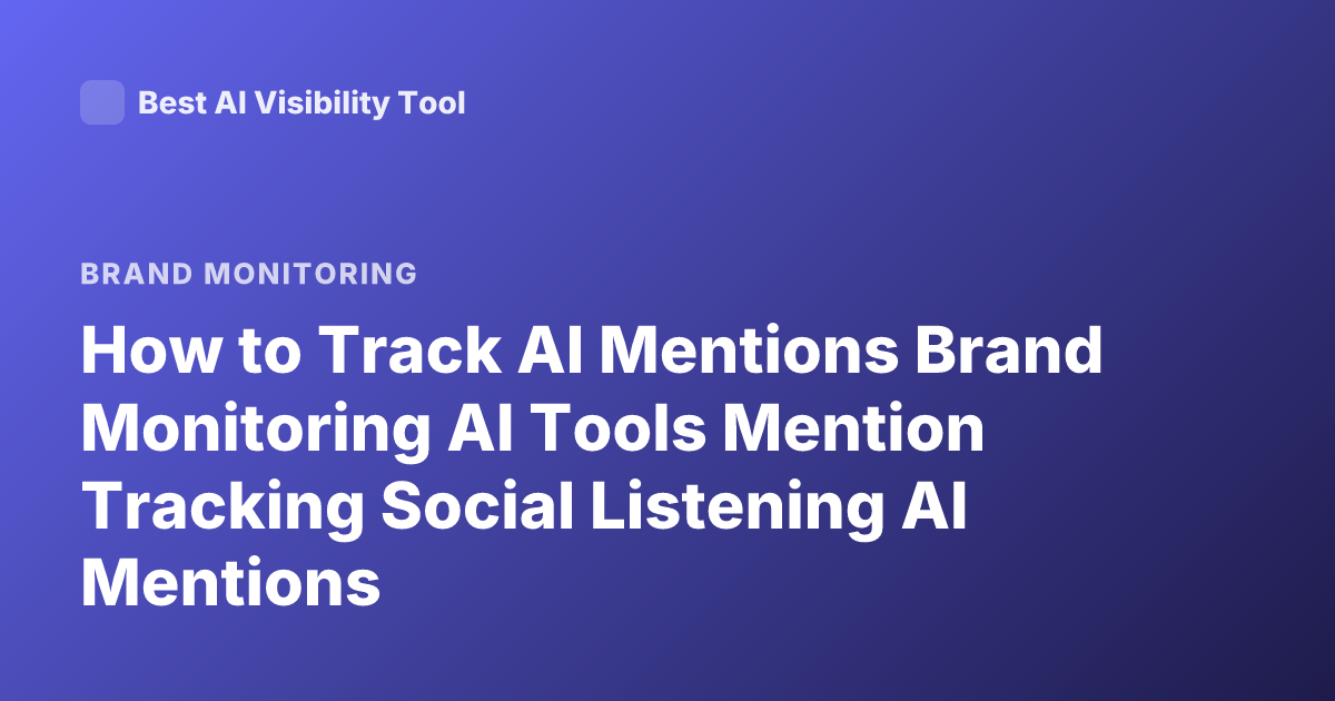 How to Track AI Mentions Brand Monitoring AI Tools Mention Tracking Social Listening AI Mentions