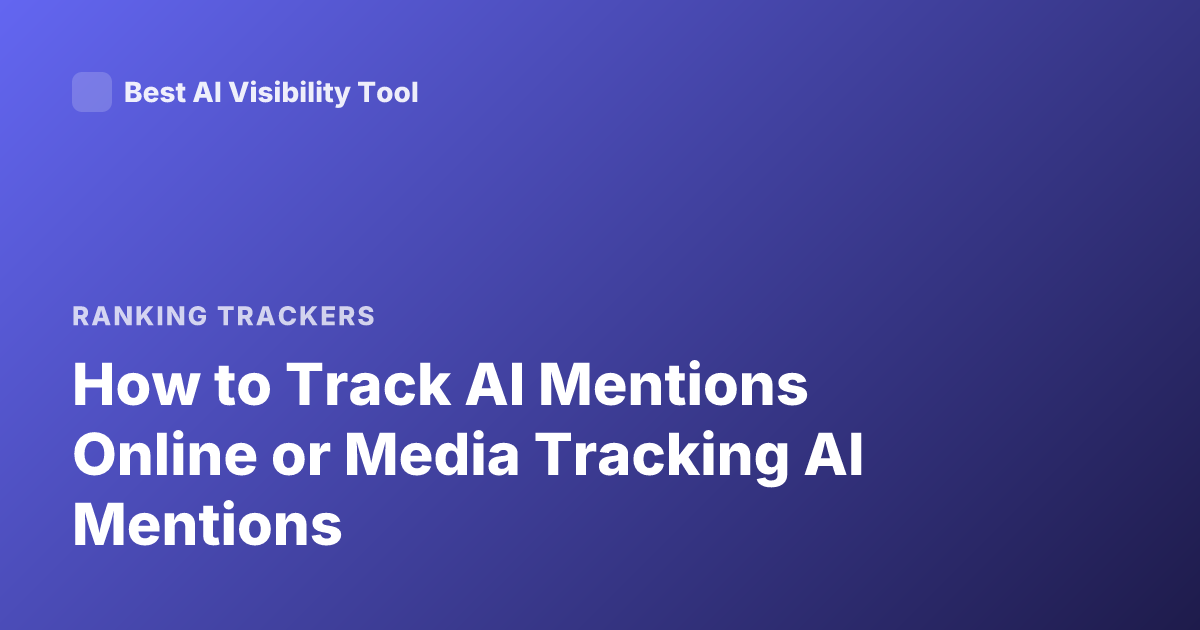How to Track AI Mentions Online or Media Tracking AI Mentions