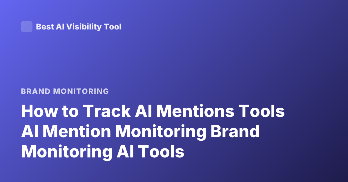 How to Track AI Mentions Tools AI Mention Monitoring Brand Monitoring AI Tools