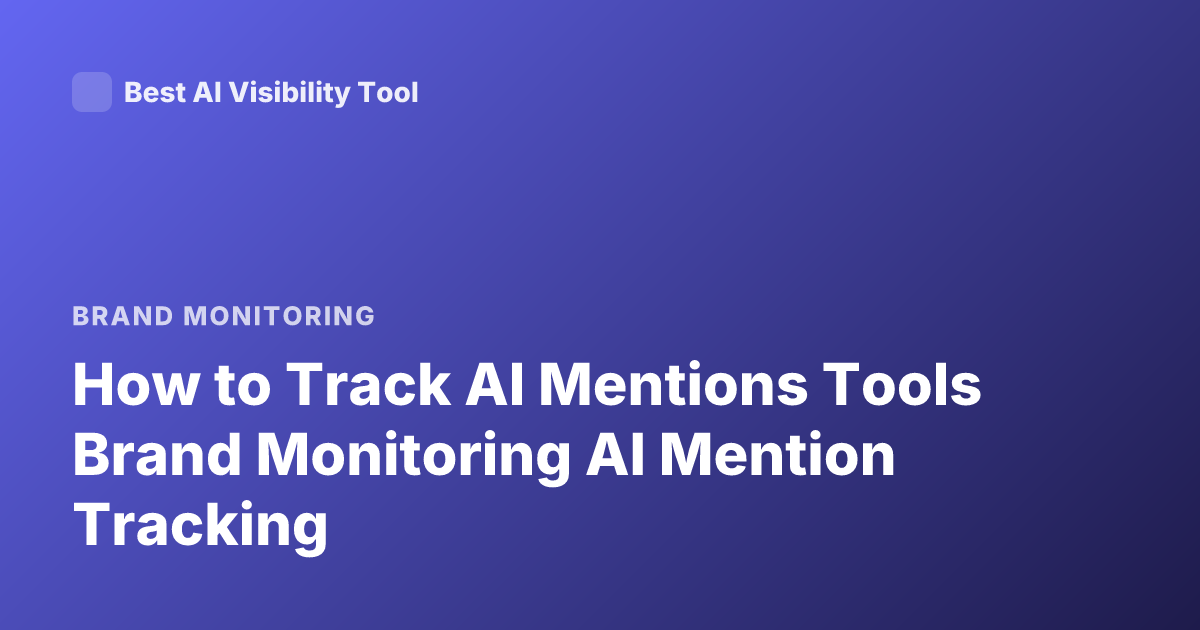 How to Track AI Mentions Tools Brand Monitoring AI Mention Tracking
