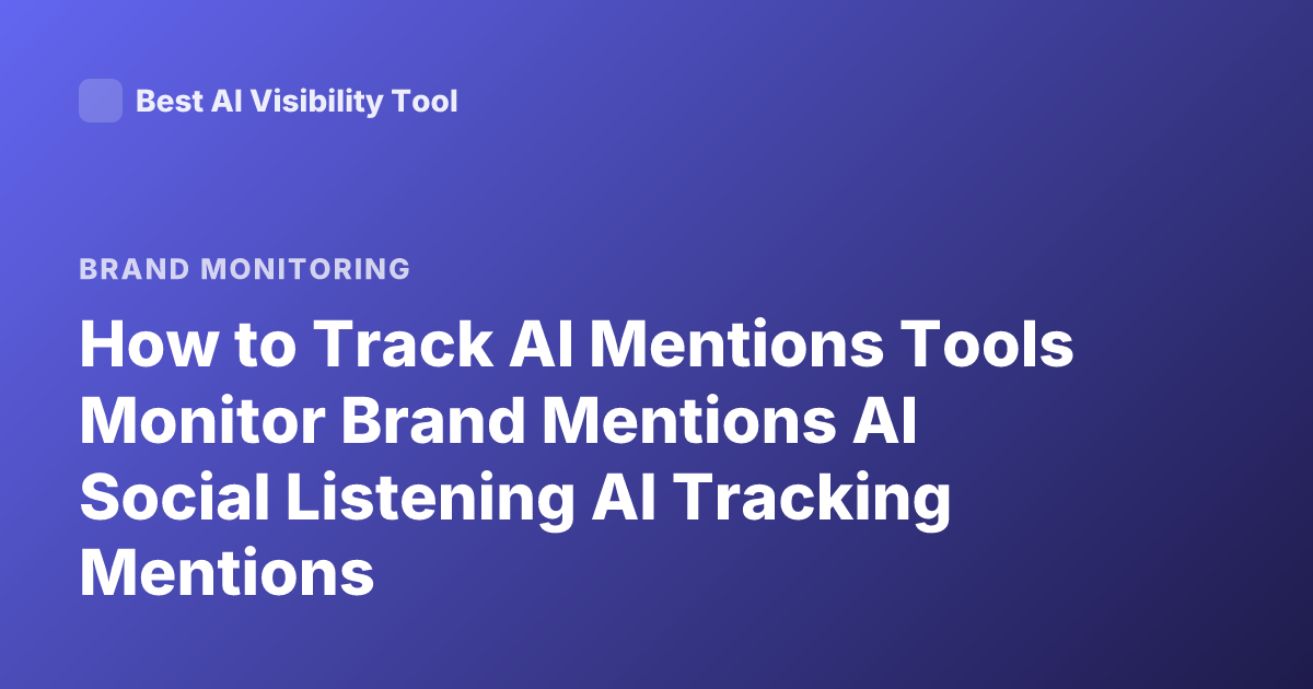 How to Track AI Mentions Tools Monitor Brand Mentions AI Social Listening AI Tracking Mentions