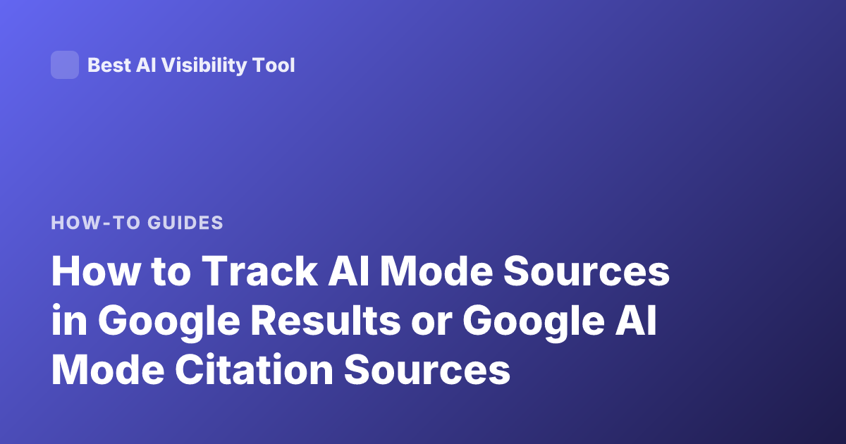 How to Track AI Mode Sources in Google Results or Google AI Mode Citation Sources