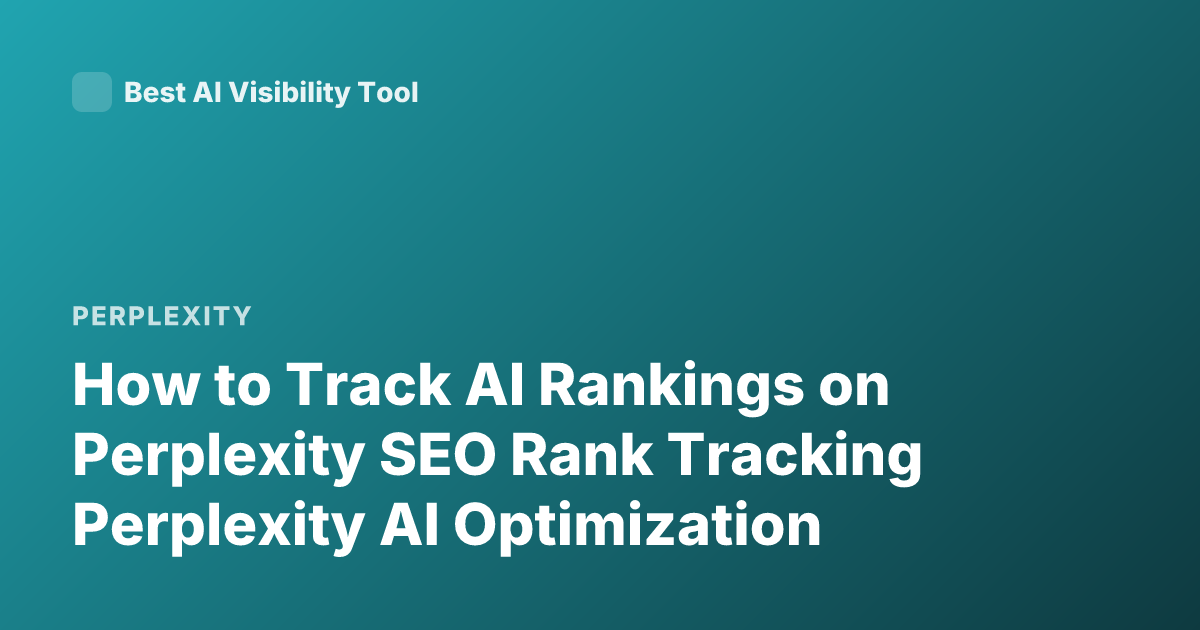 How to Track AI Rankings on Perplexity SEO Rank Tracking Perplexity AI Optimization