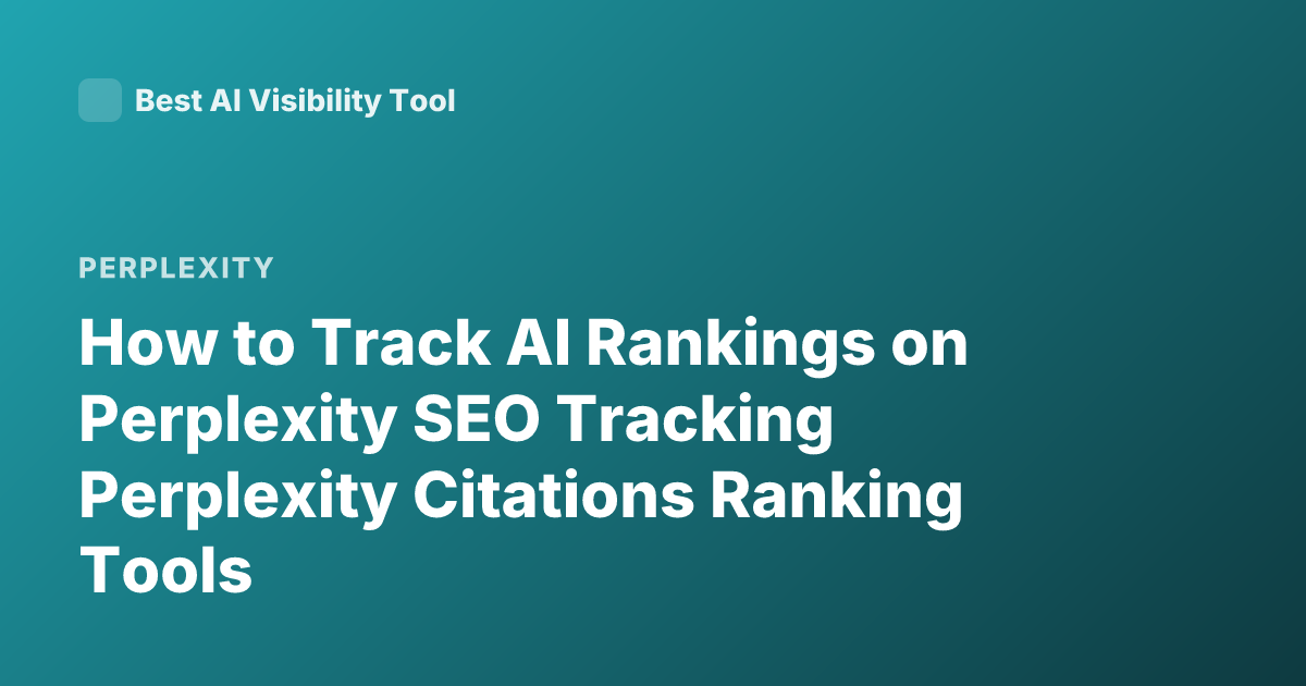 How to Track AI Rankings on Perplexity SEO Tracking Perplexity Citations Ranking Tools