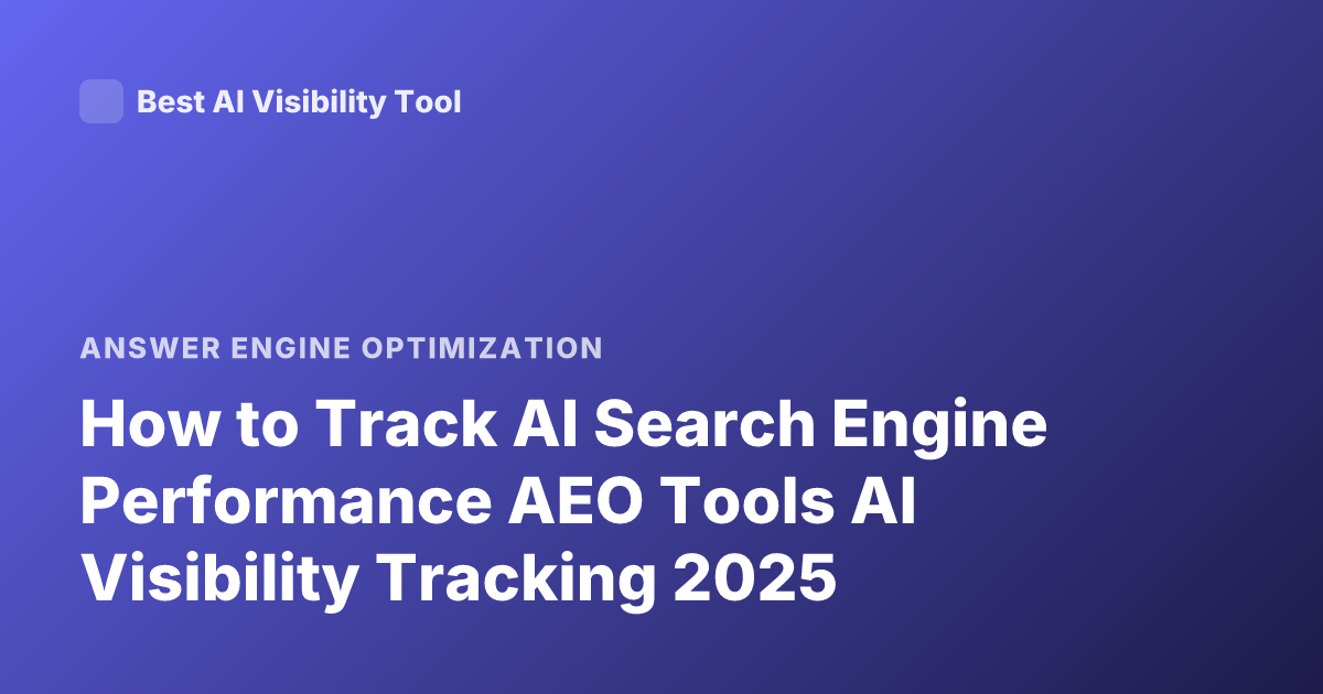 How to Track AI Search Engine Performance AEO Tools AI Visibility Tracking 2025