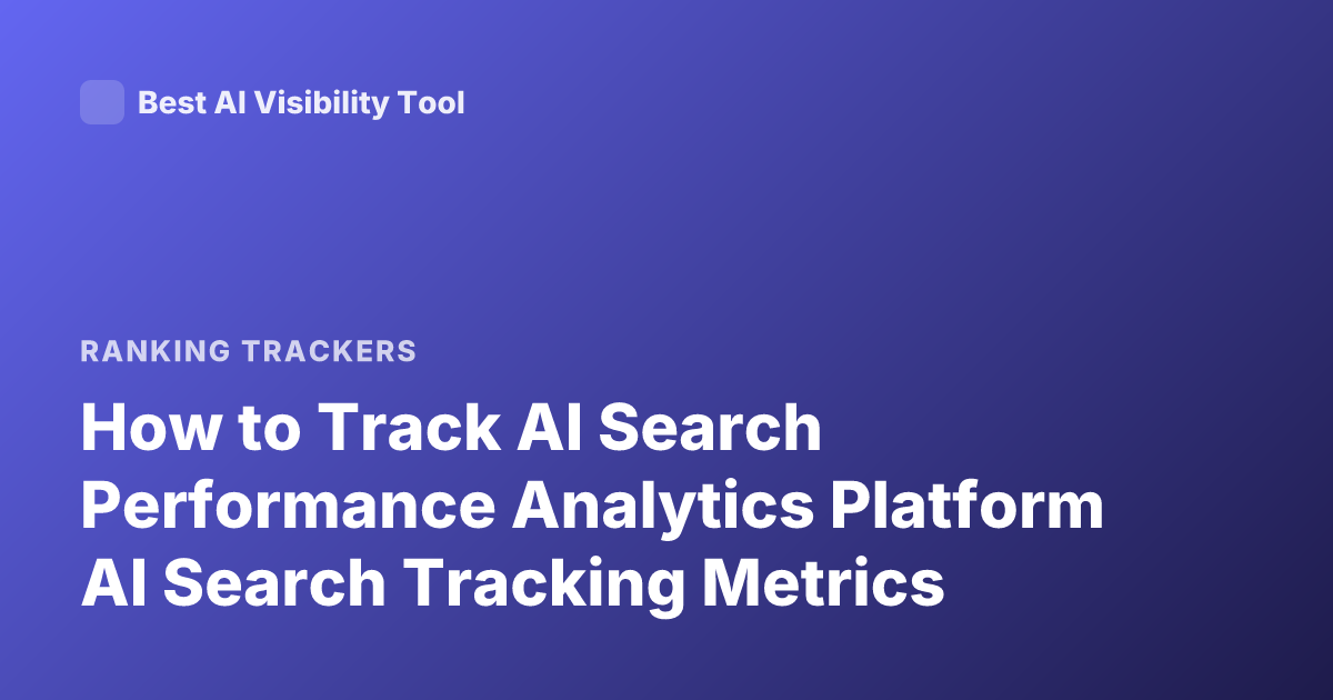 How to Track AI Search Performance Analytics Platform AI Search Tracking Metrics