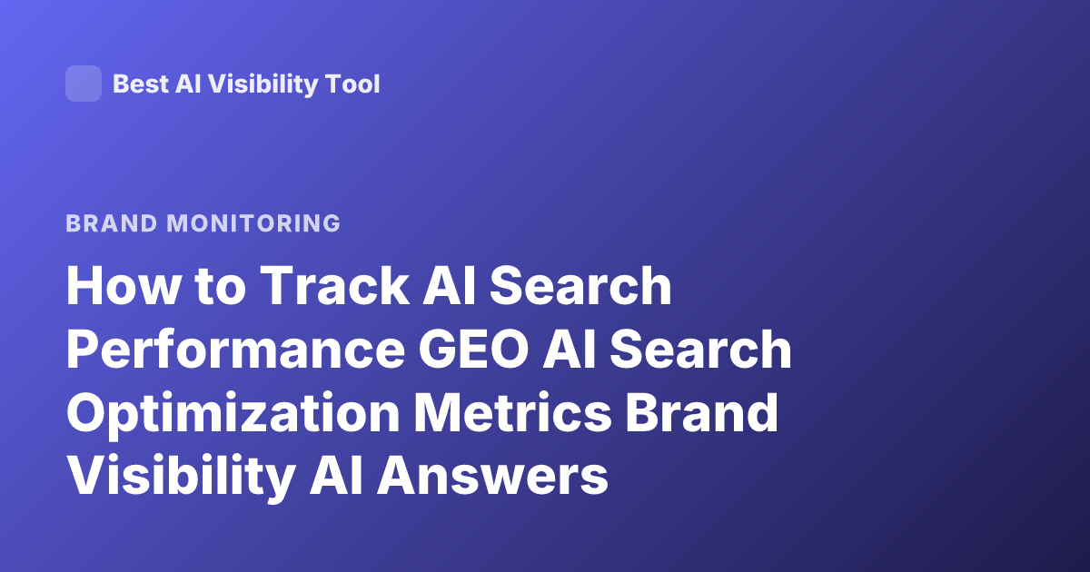 How to Track AI Search Performance GEO AI Search Optimization Metrics Brand Visibility AI Answers