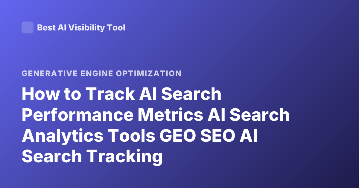 How to Track AI Search Performance Metrics AI Search Analytics Tools GEO SEO AI Search Tracking