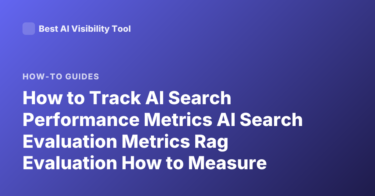 How to Track AI Search Performance Metrics AI Search Evaluation Metrics Rag Evaluation How to Measure Search Quality Precision Recall Ndcg