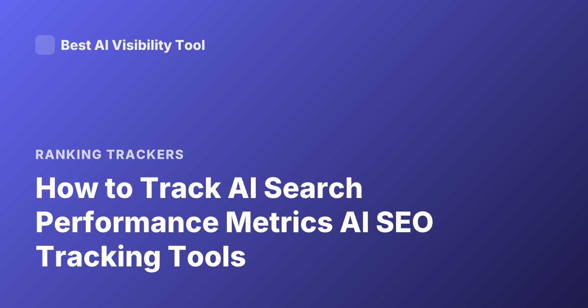 How to Track AI Search Performance Metrics AI SEO Tracking Tools
