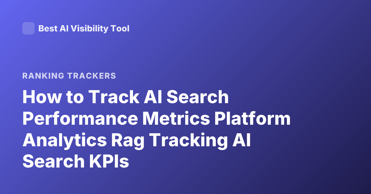How to Track AI Search Performance Metrics Platform Analytics Rag Tracking AI Search KPIs