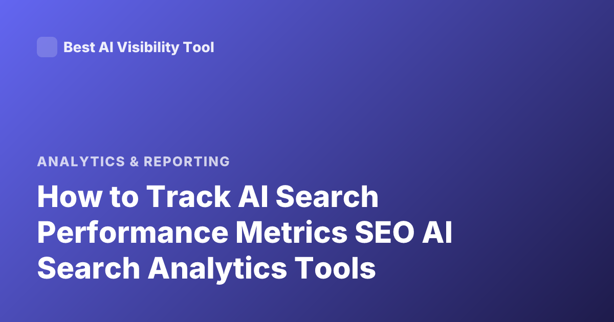 How to Track AI Search Performance Metrics SEO AI Search Analytics Tools