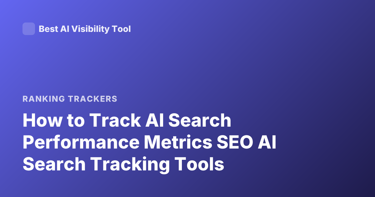 How to Track AI Search Performance Metrics SEO AI Search Tracking Tools