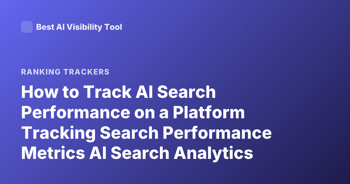 How to Track AI Search Performance on a Platform Tracking Search Performance Metrics AI Search Analytics