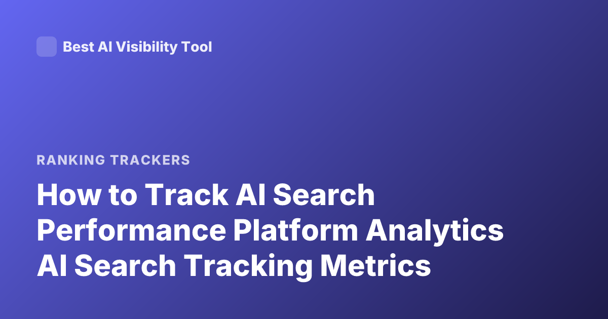 How to Track AI Search Performance Platform Analytics AI Search Tracking Metrics