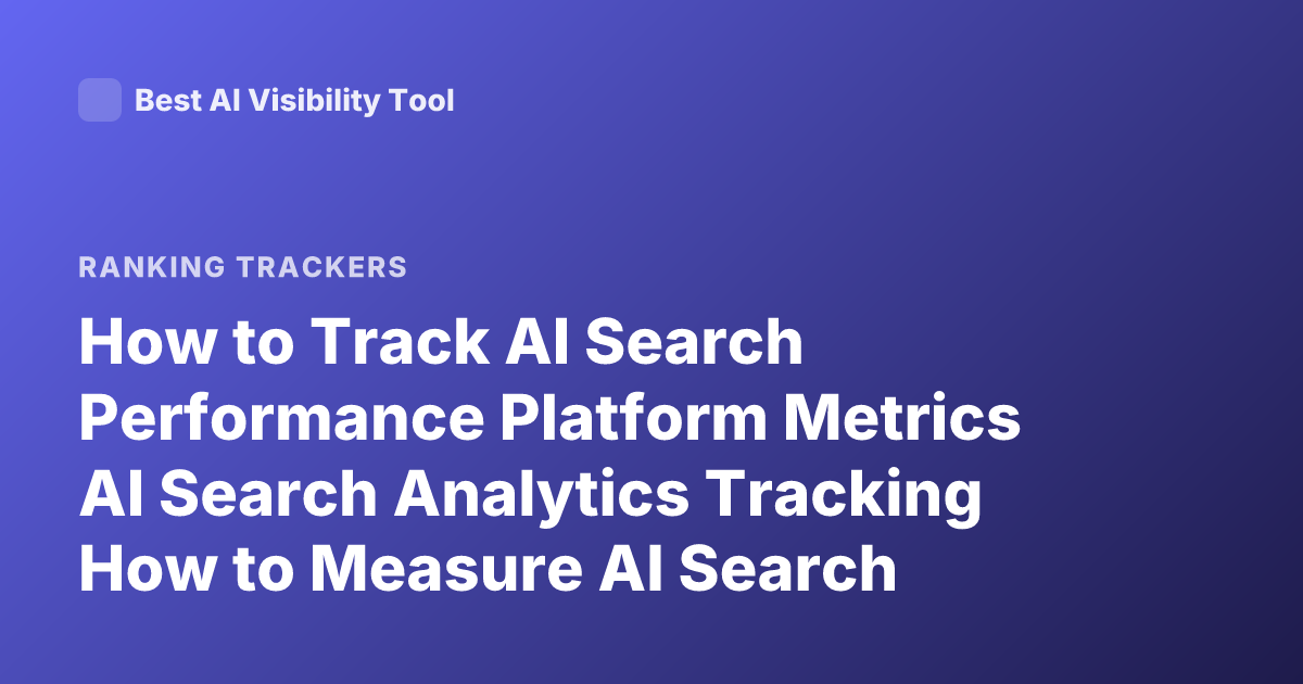How to Track AI Search Performance Platform Metrics AI Search Analytics Tracking How to Measure AI Search Performance