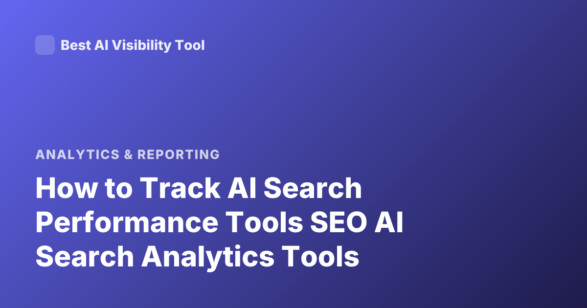 How to Track AI Search Performance Tools SEO AI Search Analytics Tools